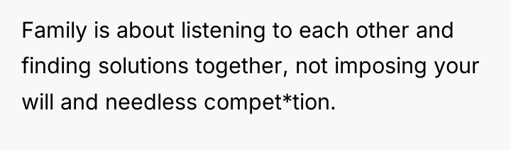 Family is about listening to each other and finding solutions...
