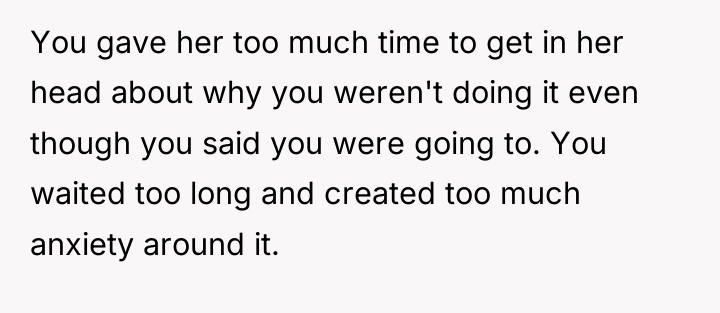 You gave her too much time to get in her...