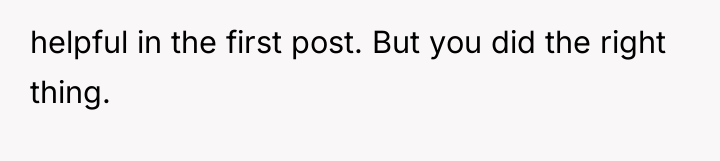 helpful in the first post. But you did the right...
