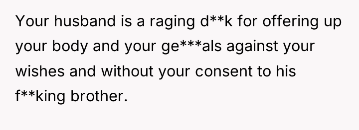 Your husband is a raging d**k for offering up your...