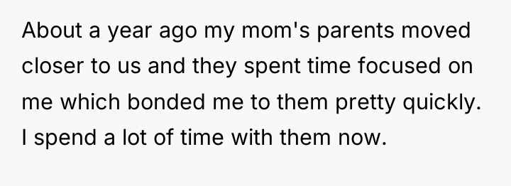 About a year ago my mom's parents moved closer to...