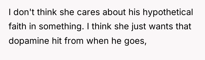 I don't think she cares about his hypothetical faith in...