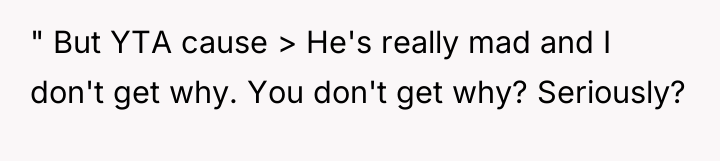 " But YTA cause > He's really mad and I...