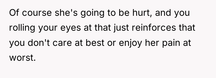 Of course she's going to be hurt, and you rolling...