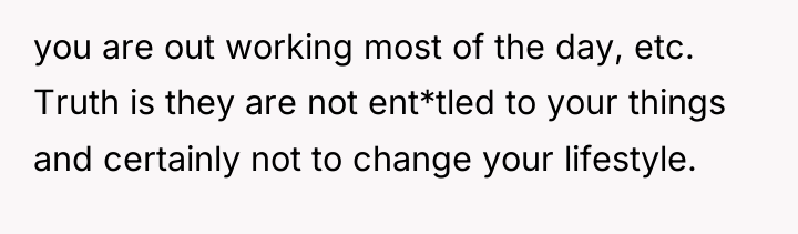 you are out working most of the day, etc. Truth...
