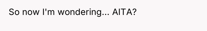 So now I'm wondering... AITA?