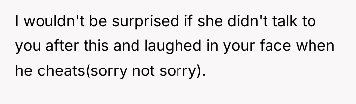 I wouldn't be surprised if she didn't talk to you...