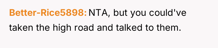 Better-Rice5898 NTA, but you could've taken the high road and...