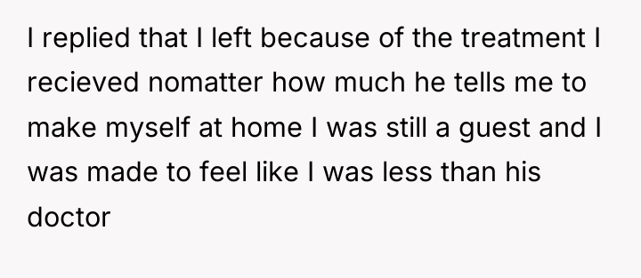 I replied that I left because of the treatment I...