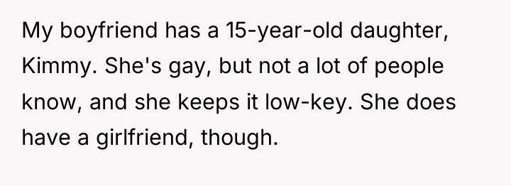 My boyfriend has a 15-year-old daughter, Kimmy. She's gay, but...