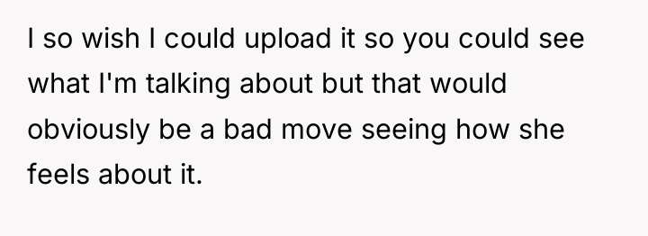I so wish I could upload it so you could...