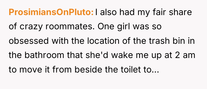 ProsimiansOnPluto I also had my fair share of crazy roommates....