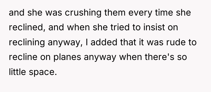 and she was crushing them every time she reclined, and...