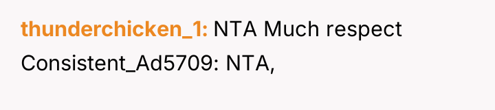 thunderchicken_1 NTA Much respect Consistent_Ad5709: NTA,