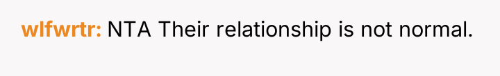 wlfwrtr NTA Their relationship is not normal.