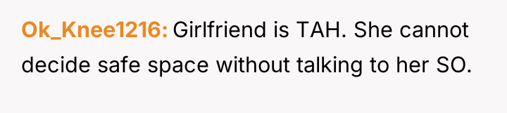 Ok_Knee1216 Girlfriend is TAH. She cannot decide safe space without...