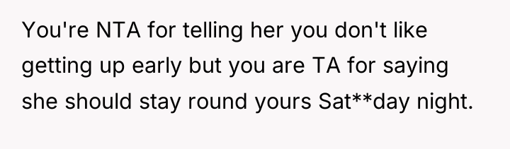 You're NTA for telling her you don't like getting up...