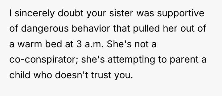 I sincerely doubt your sister was supportive of dangerous behavior...
