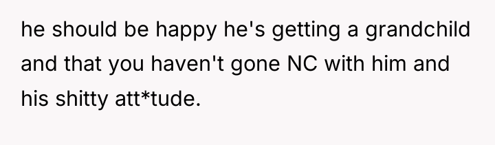 he should be happy he's getting a grandchild and that...