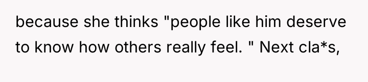 because she thinks "people like him deserve to know how...
