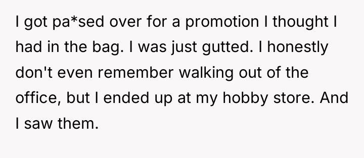 I got pa*sed over for a promotion I thought I...