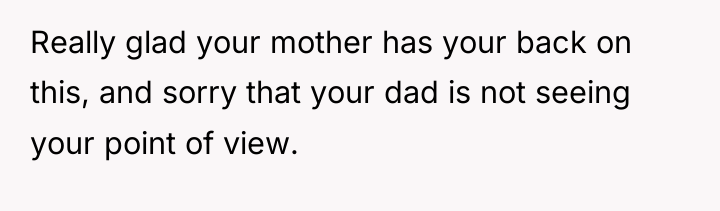 Really glad your mother has your back on this, and...