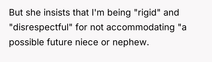 But she insists that I'm being "rigid" and "disrespectful" for...