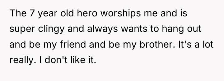 The 7 year old hero worships me and is super...
