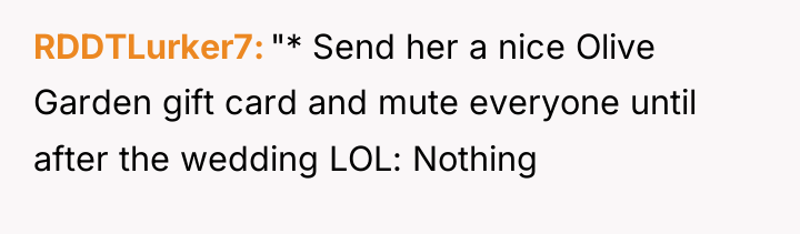 RDDTLurker7 "* Send her a nice Olive Garden gift card...