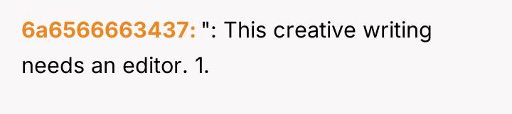 6a6566663437 ": This creative writing needs an editor. 1.