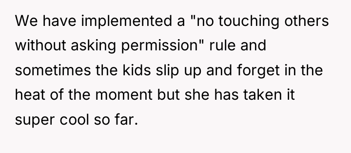 We have implemented a "no touching others without asking permission"...