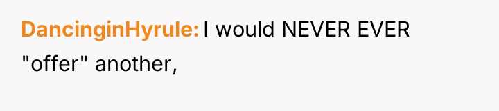 DancinginHyrule I would NEVER EVER "offer" another,