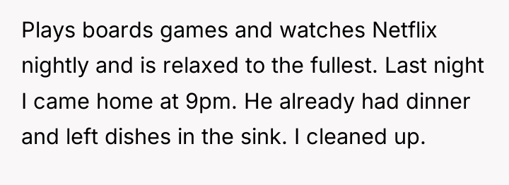 Plays boards games and watches Netflix nightly and is relaxed...