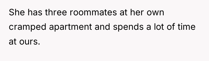 She has three roommates at her own cramped apartment and...