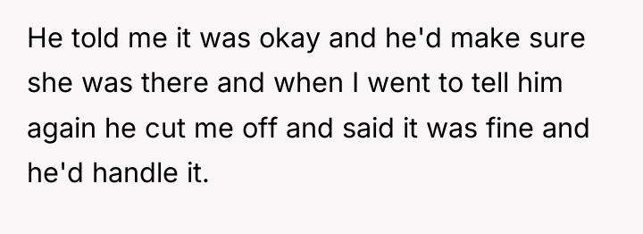 He told me it was okay and he'd make sure...