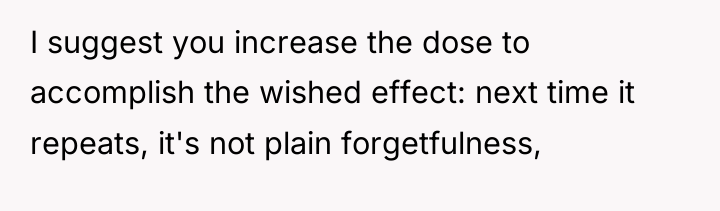I suggest you increase the dose to accomplish the wished...