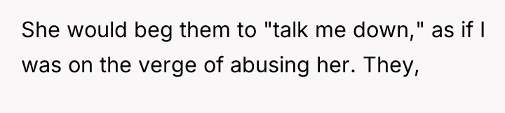 She would beg them to "talk me down," as if...