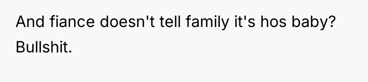 And fiance doesn't tell family it's hos baby? Bullshit.
