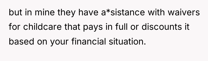 but in mine they have a*sistance with waivers for childcare...