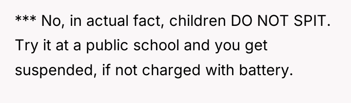*** No, in actual fact, children DO NOT SPIT. Try...