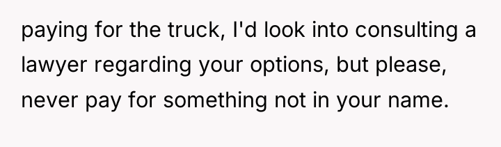 paying for the truck, I'd look into consulting a lawyer...