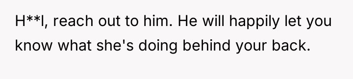 H**l, reach out to him. He will happily let you...