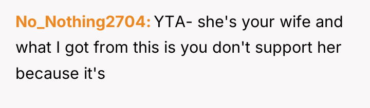 No_Nothing2704 YTA- she's your wife and what I got from...