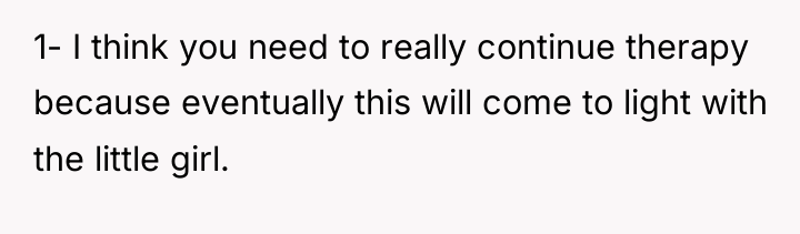 1- I think you need to really continue therapy because...