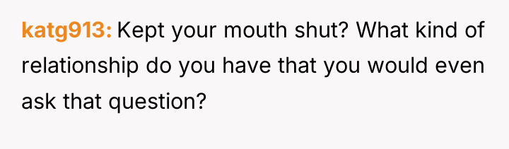 katg913 Kept your mouth shut? What kind of relationship do...