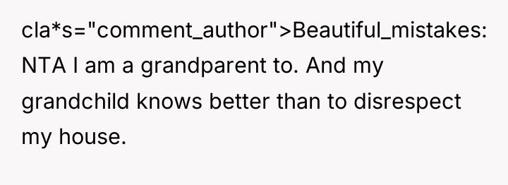 cla*s="comment_author">Beautiful_mistakes: NTA I am a grandparent to. And my grandchild...