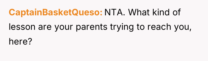 CaptainBasketQueso NTA. What kind of lesson are your parents trying...