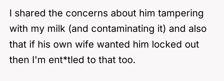 I shared the concerns about him tampering with my milk...