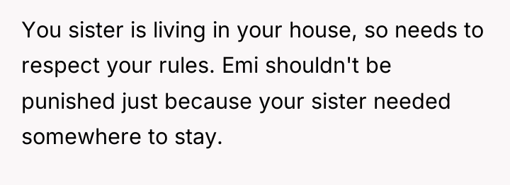 You sister is living in your house, so needs to...