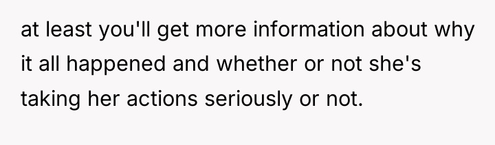 at least you'll get more information about why it all...